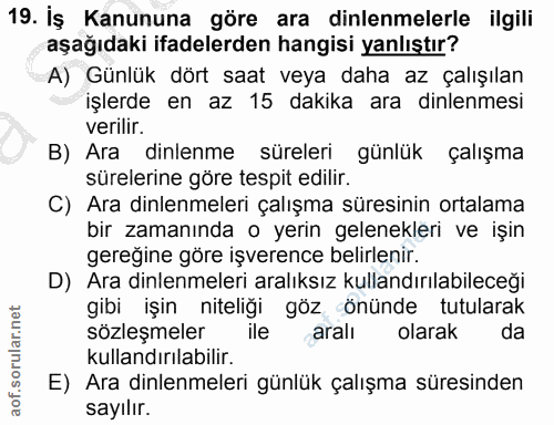 19. soru: İş Kanununa göre ara dinlenmelerle ilgili aşağıdaki ifadelerden hangisi yanlıştır? A) Günlük dört saat veya daha az ç…