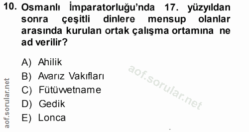 10. soru: Osmanlı İmparatorluğu'nda 17. yüzyıldan sonra çeşitli dinlere mensup olanlar arasında kurulan ortak çalışma ortamına…