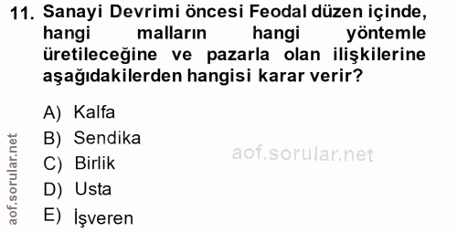 11. soru: Sanayi Devrimi öncesi Feodal düzen içinde, hangi malların hangi yöntemle üretileceğine ve pazarla olan ilişkilerine a…