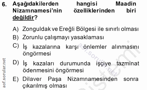 6. soru: Aşağıdakilerden hangisi Maadin Nizamnamesi'nin özelliklerinden biri değildir? A) Zonguldak ve Ereğli Bölgesi ile sını…