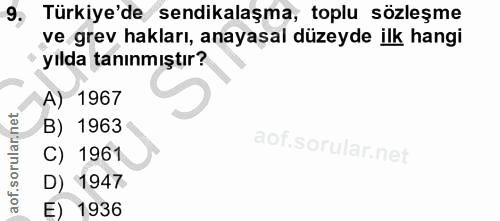 9. soru: Türkiye'de sendikalaşma, toplu sözleşme ve grev hakları, anayaşal düzeyde ilk hangi yılda tanınmıştır? A) 1967 B) 196…