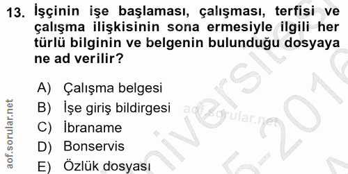 13. soru: İşçinin işe başlaması, çalışması, terfisi ve çalışma ilişkisinin sona ermesiyle ilgili her türlü bilginin ve belgenin…