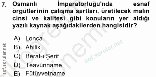 7. soru: Osmanlı İmparatorluğu'nda esnaf örgütlerinin çalışma şartları, üretilecek malın cinsi ve kalitesi gibi konuların yer…