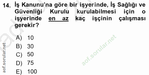 14. soru: İş Kanunu'na göre bir işyerinde, İş Sağlığı ve Güvenliği Kurulu kurulabilmesi için o işyerinde en az kaç işçinin çalı…