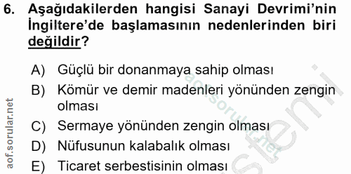 6. soru: Aşağıdakilerden hangisi Sanayi Devrimi'nin İngiltere'de başlamasının nedenlerinden biri değildir? A) Güçlü bir donanm…
