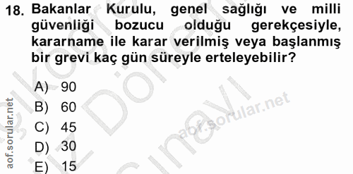 18. soru: Bakanlar Kurulu, genel sağlığı ve milli güvenliği bozucu olduğu gerekçesiyle, kararname ile karar verilmiş veya başla…