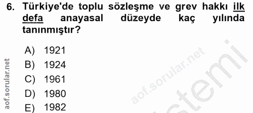6. soru: Türkiye'de toplu sözleşme ve grev hakkı ilk defa anayasal düzeyde kaç yılında tanınmıştır? A) 1921 lar.net B) 1924 19…