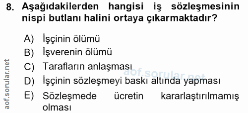 8. soru: Aşağıdakilerden hangisi iş sözleşmesinin nispi butlanı halini ortaya çıkarmaktadır? A) Işçinin ölümü B) Işverenin ölü…