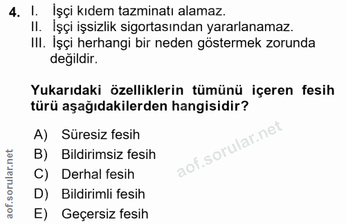 4. soru: !. İşçi kıdem tazminatı alamaz. II. İşçi işsizlik sigortasından yararlanamaz. III. İşçi herhangi bir neden göstermek…