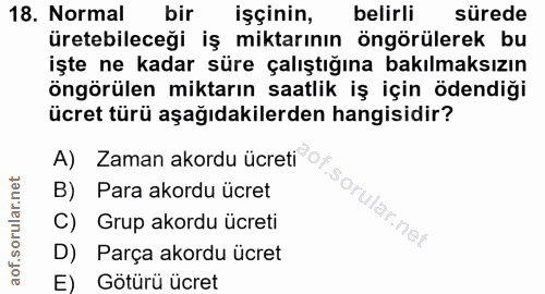 18. soru: Normal bir işçinin, belirli sürede üretebileceği iş miktarının öngörülerek bu işte ne kadar süre çalıştığına bakılmak…