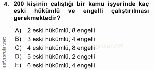 4. soru: 200 kişinin çalıştığı bir kamu işyerinde kaç eski hükümlü ve engelli çalıştırılması gerekmektedir? A) 2 eski hükümlü,…