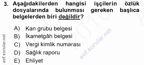 3. soru: Aşağıdakilerden hangisi işçilerin özlük dosyalarında bulunması gereken başlıca belgelerden biri değildir? A) Kan grub…