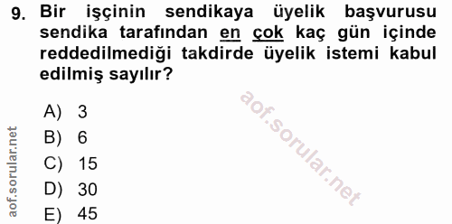 9. soru: Bir işçinin sendikaya üyelik başvurusu sendika tarafından en çok kaç gün içinde reddedilmediği takdirde üyelik istemi…