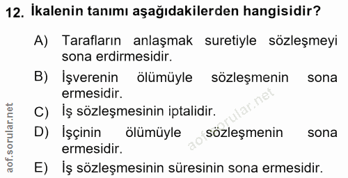 12. soru: İkalenin tanımı aşağıdakilerden hangisidir? A) Tarafların anlaşmak suretiyle sözleşmeyi sona erdirmesidir. B) İşveren…