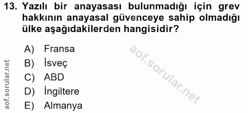 13. soru: Yazılı bir anayasası bulunmadığı için grev hakkının anayasal güvenceye sahip olmadığı ülke aşağıdakilerden hangisidir…