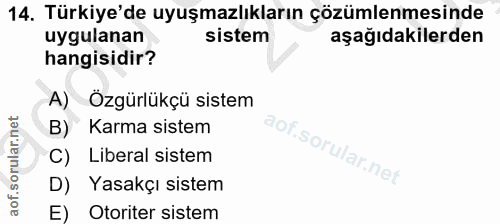 14. soru: Türkiye'de uyuşmazlıkların çözümlenmesinde uygulanan sistem aşağıdakilerden hangisidir? A) Özgürlükçü sistem B) Karma…