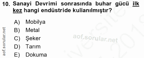 10. soru: Sanayi Devrimi sonrasında buhar gücü ilk kez hangi endüstride kullanılmıştır? A) Mobilya B) Metal C) Şeker D) Tarım E…