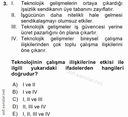 3. soru: I. Teknolojik gelişmelerin ortaya çıkardığı işsizlik sendikanın üye tabanını zayıflatır. Il. Işgücünün daha nitelikli…