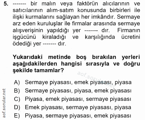 5. soru: ----- bir malın veya faktörün alıcılarının ve satıcılarının alım-satım konusunda birbirleri ile ilişki kurmalarını sa…