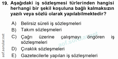 19. soru: Aşağıdaki iş sözleşmesi türlerinden hangisi herhangi bir şekil koşuluna bağlı kalmaksızın yazılı veya sözlü olarak ya…