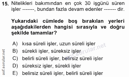 15. soru: Nitelikleri bakımından en çok 30 işgünü süren işler --, bundan fazla devam edenler --- -- dir. Yukarıdaki cümlede boş…