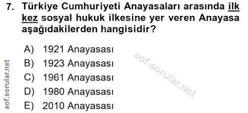 7. soru: Türkiye Cumhuriyeti Anayasaları arasında ilk kez sosyal hukuk ilkesine yer veren Anayasa aşağıdakilerden hangisidir?…