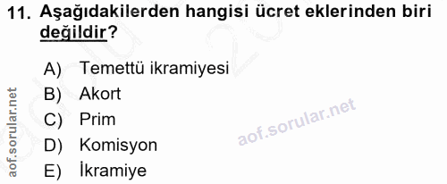 11. soru: Aşağıdakilerden hangisi ücret eklerinden biri değildir? A) Temettü ikramiyesi B) Akort C) Prim D) Komisyon E) Ikramiye
