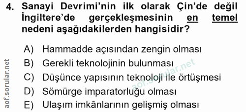 4. soru: Sanayi Devrimi'nin ilk olarak Çin'de değil İngiltere'de gerçekleşmesinin en temel nedeni aşağıdakilerden hangisidir?…