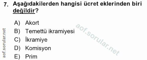 7. soru: Aşağıdakilerden hangisi ücret eklerinden biri değildir? A) Akort B) Temettü ikramiyesi C) Ikramiye D) Komisyon E) Prim