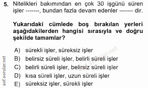 5. soru: Nitelikleri bakımından en çok 30 işgünü süren işler -, bundan fazla devam edenler -...--- dir. Yukarıdaki cümlede boş…