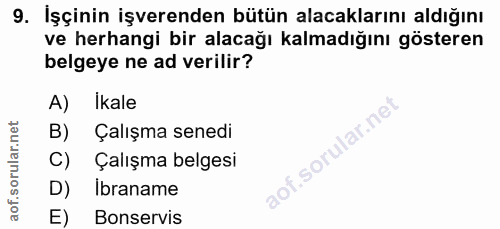 9. soru: Işçinin işverenden bütün alacaklarını aldığını ve herhangi bir alacağı kalmadığını gösteren belgeye ne ad verilir? A)…