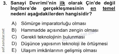 3. soru: Sanayi Devrimi'nin ilk olarak Çin'de değil İngiltere'de gerçekleşmesinin en temel nedeni aşağıdakilerden hangisidir?…
