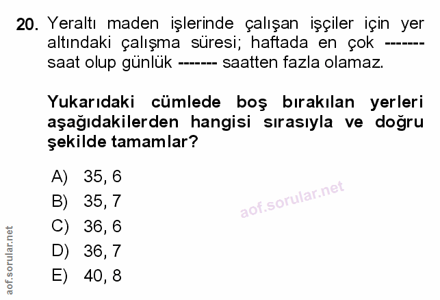 20. soru: Yeraltı maden işlerinde çalışan işçiler için yer altındaki çalışma süresi; haftada en çok -. saat olup günlük -- saat…