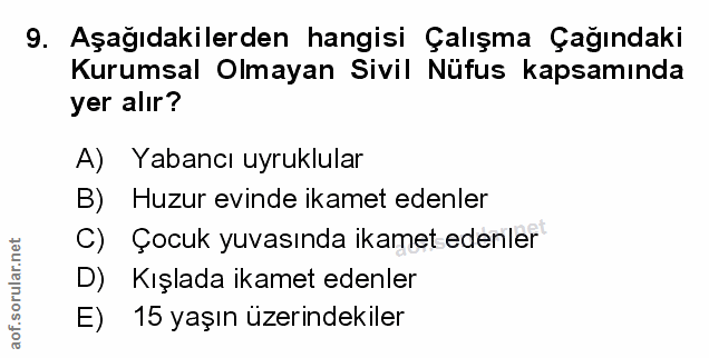 9. soru: Aşağıdakilerden hangisi Çalışma Çağındaki Kurumsal Olmayan Sivil Nüfus kapsamında yer alır? A) Yabancı uyruklular B)…