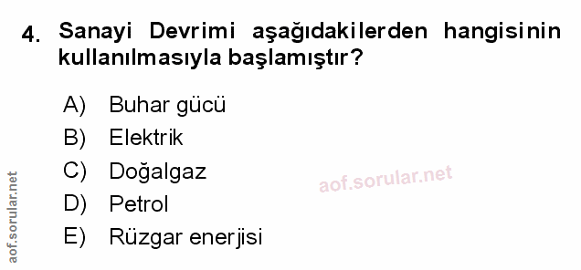 4. soru: Sanayi Devrimi aşağıdakilerden hangisinin kullanılmasıyla başlamıştır? A) Buhar gücü B) Elektrık C) Doğalgaz aof.soru…