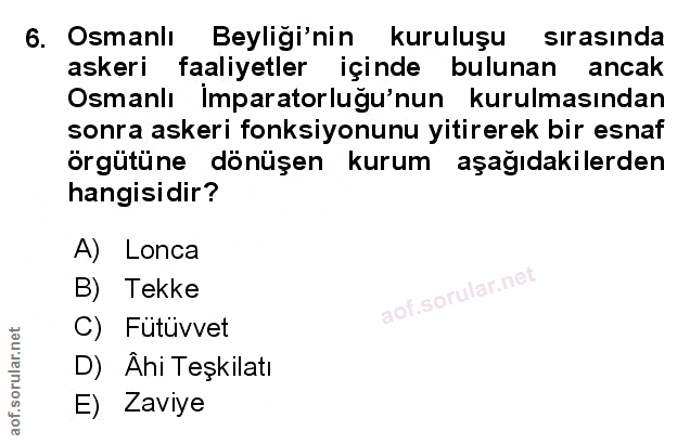 6. soru: Osmanlı Beyliğı'nin kuruluşu sırasında askeri faaliyetler içinde bulunan ancak Osmanlı Imparatorluğu'nun kurulmasında…
