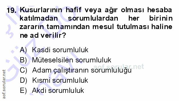 19. soru: Kusurlarının hafif veya ağır olması hesaba katılmadan sorumlulardan her birinin zararın tamamından mesul tutulması ha…