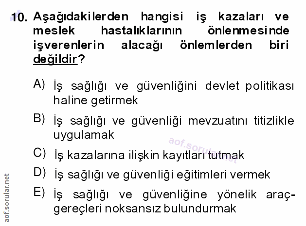 10. soru: Aşağıdakilerden hangisi iş kazaları ve meslek hastalıklarının önlenmesinde işverenlerin alacağı önlemlerden biri deği…