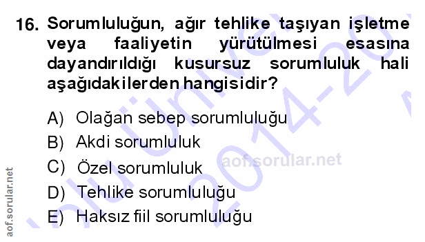 16. soru: Sorumluluğun, ağır tehlike taşıyan işletme veya faaliyetin yürütülmesi esasina dayandırıldığı kusursuz sorumluluk hal…