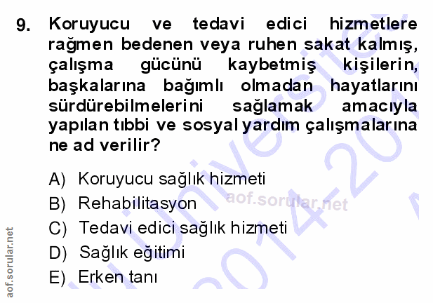 9. soru: Koruyucu ve tedavi edici hizmetlere rağmen bedenen veya ruhen sakat kalmış, çalışma gücünü kaybetmiş kişilerin, başka…