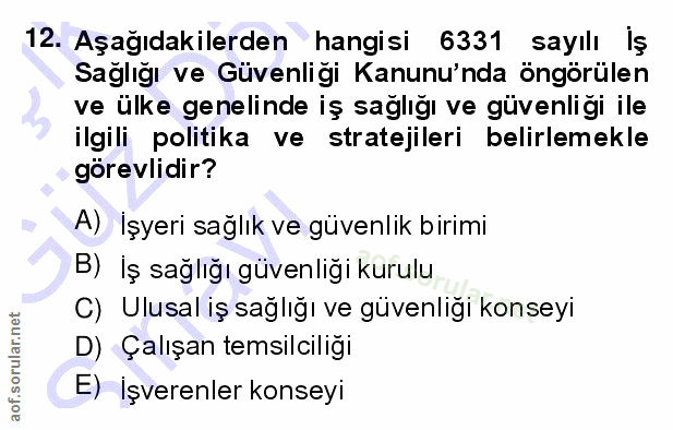 12. soru: Aşağıdakilerden hangisi 6331 sayılı Iş Sağlığı ve Güvenliği Kanunu'nda öngörülen ve ülke genelinde iş sağlığı ve güve…