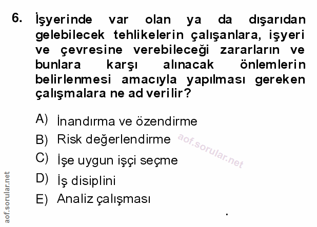 6. soru: Işyerinde var olan ya da dışarıdan gelebilecek tehlikelerin çalışanlara, işyeri ve çevresine verebilecegi zararların…
