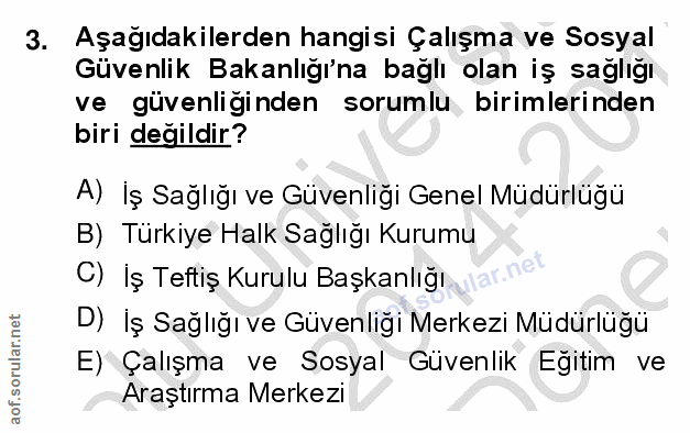 3. soru: Aşağıdakilerden hangisi Çalışma ve Sosyal Güvenlik Bakanlığı'na bağlı olan iş sağlığı ve güvenliginden sorumlu biriml…