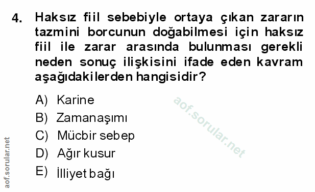 4. soru: Haksız fiil sebebiyle ortaya çıkan zararın tazmini borcunun doğabilmesi için haksız fiil ile zarar arasında bulunması…