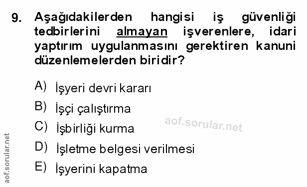 9. soru: Aşağıdakilerden hangisi iş güvenligi tedbirlerini almayan işverenlere, idari yaptırım uygulanmasını gerektiren kanuni…