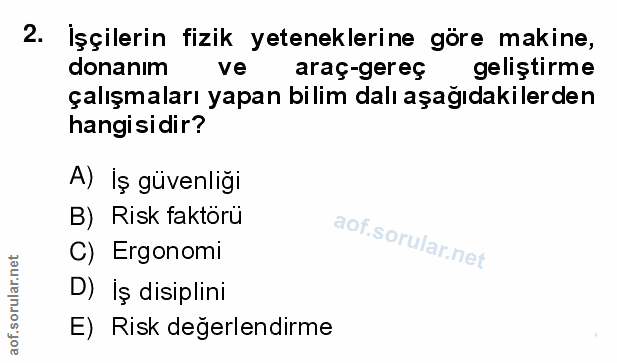 2. soru: İşçilerin fizik yeteneklerine göre makine, donanım ve araç-gereç geliştirme çalışmaları yapan bilim dalı aşağıdakiler…