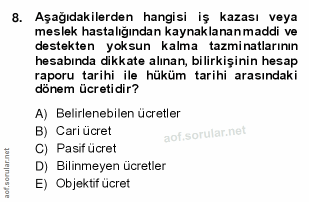 8. soru: Aşağıdakilerden hangisi iş kazası veya meslek hastalığından kaynaklanan maddi ve destekten yoksun kalma tazminatların…