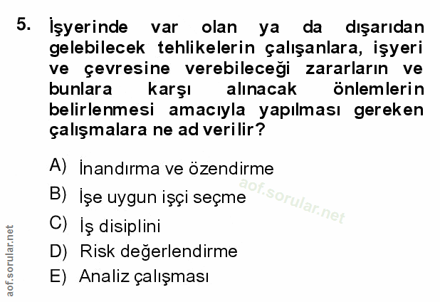 5. soru: İşyerinde var olan ya da dışarıdan gelebilecek tehlikelerin çalışanlara, işyeri ve çevresine verebileceği zararların…
