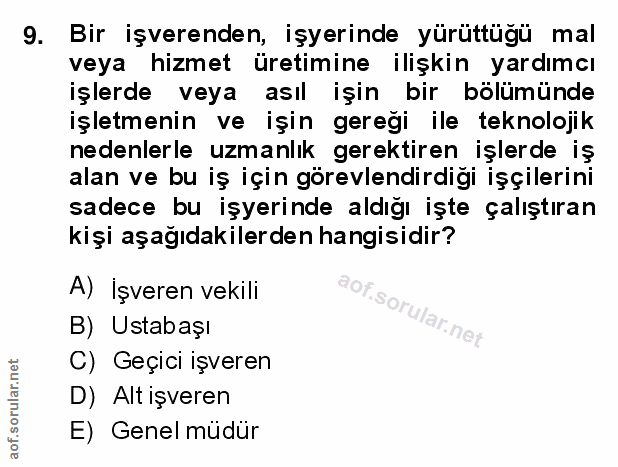 9. soru: Bir işverenden, işyerinde yürüttüğü mal veya hizmet üretimine ilişkin yardımcı işlerde veya asıl işin bir bölümünde i…