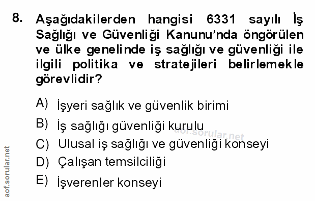 8. soru: Aşağıdakilerden hangisi 6331 sayılı İş Sağlığı ve Güvenligi Kanunu'nda öngörülen ve ülke genelinde iş sağlığı ve güve…